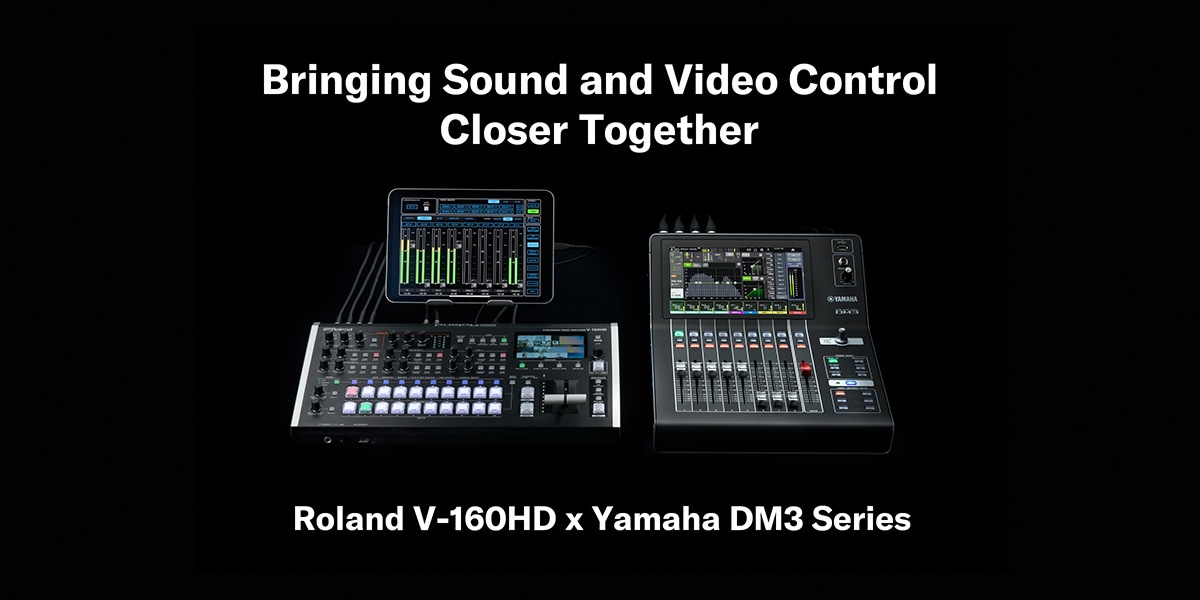 Bring Sound And Video Control Closer Together: Roland V-160HD x Yamaha DM3 Series